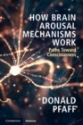 How Brain Arousal Mechanisms Work : Paths Toward Consciousness - eBook