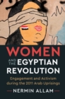 Women and the Egyptian Revolution : Engagement and Activism during the 2011 Arab Uprisings - eBook