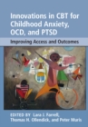 Innovations in CBT for Childhood Anxiety, OCD, and PTSD : Improving Access and Outcomes - Book