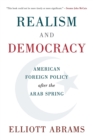 Realism and Democracy : American Foreign Policy after the Arab Spring - Book