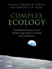 Complex Ecology : Foundational Perspectives on Dynamic Approaches to Ecology and Conservation - Book