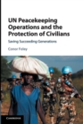 UN Peacekeeping Operations and the Protection of Civilians : Saving Succeeding Generations - Book