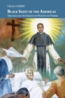 Black Saint of the Americas : The Life and Afterlife of Martin de Porres - Book