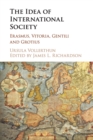 The Idea of International Society : Erasmus, Vitoria, Gentili and Grotius - Book