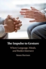 The Impulse to Gesture : Where Language, Minds, and Bodies Intersect - Book