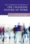 The Cambridge Handbook of the Changing Nature of Work - Book