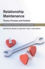 Relationship Maintenance : Theory, Process, and Context - Book