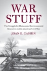 War Stuff : The Struggle for Human and Environmental Resources in the American Civil War - Book