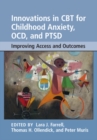 Innovations in CBT for Childhood Anxiety, OCD, and PTSD : Improving Access and Outcomes - Book