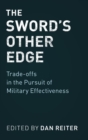 The Sword's Other Edge : Trade-offs in the Pursuit of Military Effectiveness - Book
