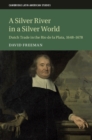 A Silver River in a Silver World : Dutch Trade in the Rio de la Plata, 1648-1678 - Book