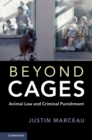 Beyond Cages : Animal Law and Criminal Punishment - Book