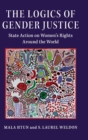 The Logics of Gender Justice : State Action on Women's Rights Around the World - Book