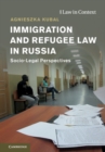Immigration and Refugee Law in Russia : Socio-Legal Perspectives - Book