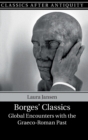 Borges' Classics : Global Encounters with the Graeco-Roman Past - Book