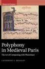 Polyphony in Medieval Paris : The Art of Composing with Plainchant - Book