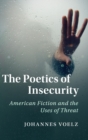 The Poetics of Insecurity : American Fiction and the Uses of Threat - Book