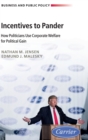 Incentives to Pander : How Politicians Use Corporate Welfare for Political Gain - Book