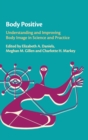 Body Positive : Understanding and Improving Body Image in Science and Practice - Book