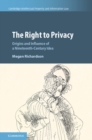 The Right to Privacy : Origins and Influence of a Nineteenth-Century Idea - Book