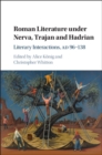 Roman Literature under Nerva, Trajan and Hadrian : Literary Interactions, AD 96–138 - Book