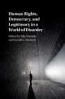 Human Rights, Democracy, and Legitimacy in a World of Disorder - Book