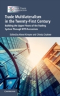 Trade Multilateralism in the  Twenty-First Century : Building the Upper Floors of the Trading System Through WTO Accessions - Book