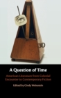 A Question of Time : American Literature from Colonial Encounter to Contemporary Fiction - Book