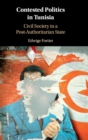 Contested Politics in Tunisia : Civil Society in a Post-Authoritarian State - Book