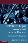The Politico-Legal Dynamics of Judicial Review : A Comparative Analysis - Book