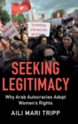 Seeking Legitimacy : Why Arab Autocracies Adopt Women's Rights - Book