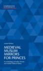 Medieval Muslim Mirrors for Princes : An Anthology of Arabic, Persian and Turkish Political Advice - Book