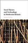 Novel Theory and Technology in Modernist Britain - Book
