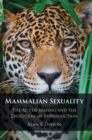 Mammalian Sexuality : The Act of Mating and the Evolution of Reproduction - Book