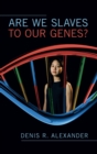 Are We Slaves to our Genes? - Book