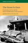 The Street Is Ours : Community, the Car, and the Nature of Public Space in Rio de Janeiro - Book