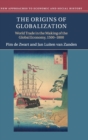 The Origins of Globalization : World Trade in the Making of the Global Economy, 1500-1800 - Book