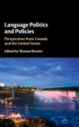Language Politics and Policies : Perspectives from Canada and the United States - Book
