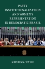 Party Institutionalization and Women's Representation in Democratic Brazil - Book