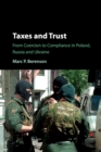 Taxes and Trust : From Coercion to Compliance in Poland, Russia and Ukraine - Book