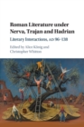 Roman Literature under Nerva, Trajan and Hadrian : Literary Interactions, AD 96–138 - Book