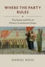 Where the Party Rules : The Rank and File of China's Communist State - Book
