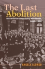 The Last Abolition : The Brazilian Antislavery Movement, 1868-1888 - Book