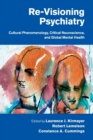 Re-Visioning Psychiatry : Cultural Phenomenology, Critical Neuroscience, and Global Mental Health - Book