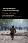 The Psychology of Radical Social Change : From Rage to Revolution - Book