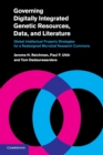 Governing Digitally Integrated Genetic Resources, Data, and Literature : Global Intellectual Property Strategies for a Redesigned Microbial Research Commons - Book
