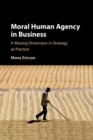 Moral Human Agency in Business : A Missing Dimension in Strategy as Practice - Book