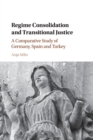 Regime Consolidation and Transitional Justice : A Comparative Study of Germany, Spain and Turkey - Book