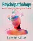 Psychopathology : Understanding Psychological Disorders - Book