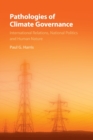 Pathologies of Climate Governance : International Relations, National Politics and Human Nature - Book